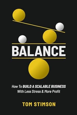 balance how to build a scalable business with less stress and more profit 1st edition tom stimson