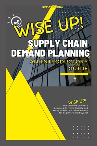 supply chain demand planning an introductory guide to demand planning 1st edition wise up! 979-8397501286