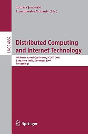Distributed Computing And Internet Technology 4th International Conference Icdcit 2007 Bangalore India December 2007 Proceedings Lncs 4882
