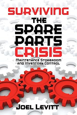 surviving the spare parts crisis maintenance storeroom and inventory control 1st edition joel levitt