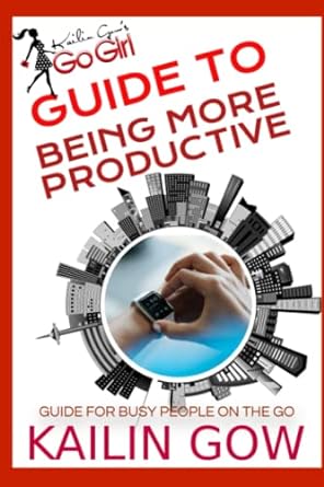 kailin gow s go girl guide to being more productive 1st edition kailin gow 979-8397089234