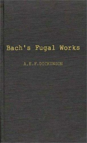 bachs fugal works  with an account of fugue before and after bach 1st edition not available 0837168171,