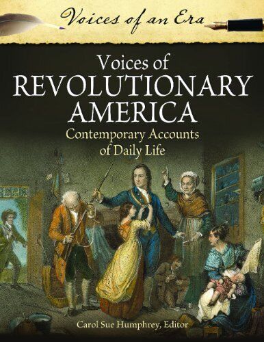 voices of an era voices of revolutionary america contemporary accounts of daily life 1st edition carol sue