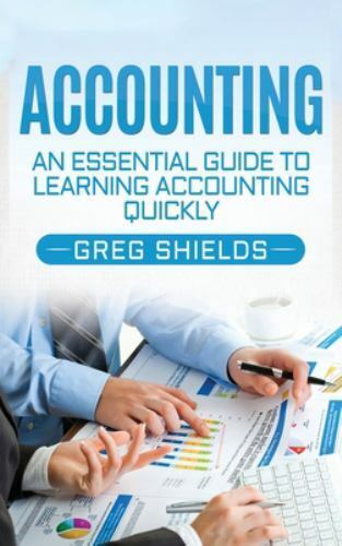 accounting an essential guide to learning accounting quickly 1st edition greg shields 1647485347,