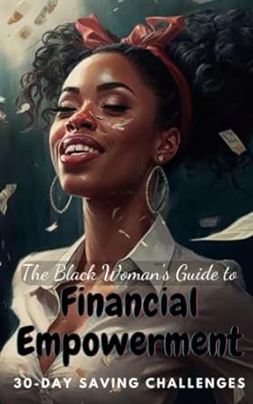 the black woman s guide to financial empowerment 30 day saving challenges 1st edition bookprisme press