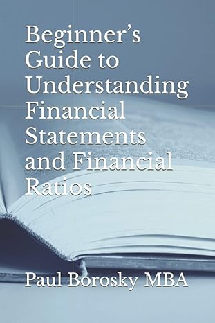beginner s guide to understanding financial statements and financial ratios 1st edition paul borosky mba