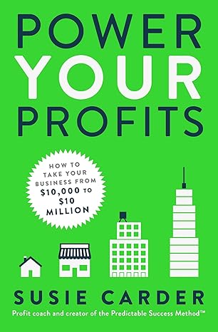 power your profits how to take your business from $10 000 to $10 000 000 1st edition susie carder 198213769x,
