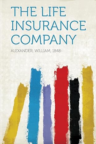 the life insurance company 1st edition alexander william 1848- 1290970416, 978-1290970419