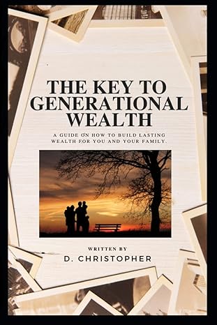 the key to generational wealth 1st edition d christopher 979-8218079741