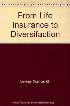 from life insurance to diversifaction 1st edition norman g. levine 0872180557, 978-0872180550