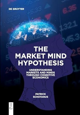 the market mind hypothesis understanding markets and minds through cognitive economics 1st edition patrick
