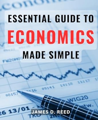 essential guide to economics made simple 1st edition james d reed b0cp6lm5ww, 979-8869834003