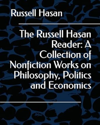 The Russell Hasan Reader A Collection Of Nonfiction Works On Philosophy Politics And Economics