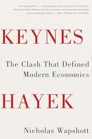 keynes hayek the clash that defined modern economics 1st edition nicholas wapshott 0393343634, 978-0393343632
