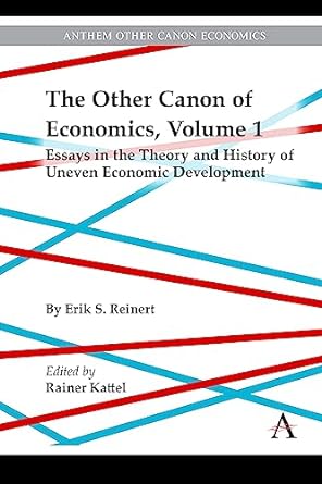 the other canon of economics volume 1 essays in the theory and history of uneven economic development 1st
