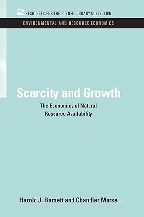 scarcity and growth the economics of natural resource availability 1st edition harold j barnett ,chandler