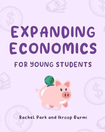 expanding economics for young students 1st edition rachel park ,ikroop kaur burmi b0cr6w7dff, 979-8873029051