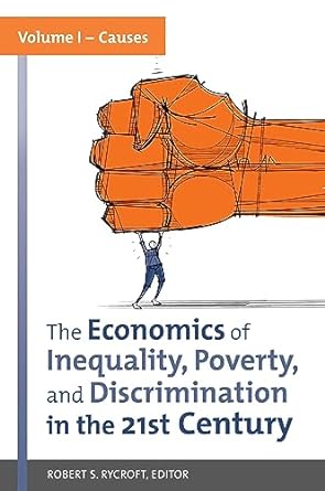 the economics of inequality poverty and discrimination in the 21st century 1st edition robert s rycroft