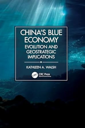 chinas blue economy evolution and geostrategic implications 1st edition kathleen a walsh b0ckfjt5hc