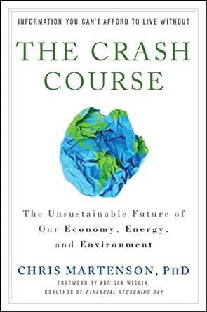the crash course the unsustainable future of our economy energy and environment 1st edition chris martenson