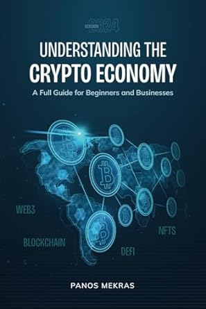 understanding the crypto economy a full guide for beginners and businesses 1st edition panos mekras
