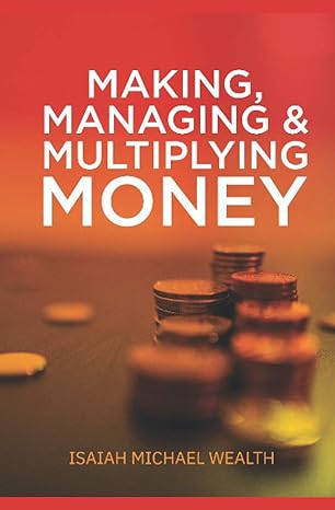 making managing and multiplying money 1st edition isaiah michael wealth 979-8650256656