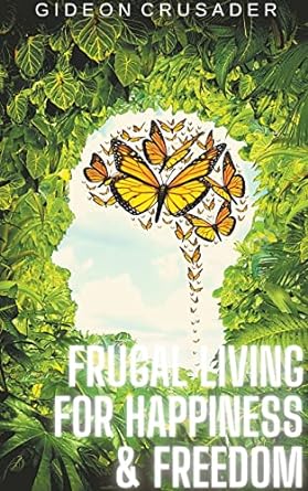 frugal living for happiness and freedom 1st edition gideon crusader 979-8201100766