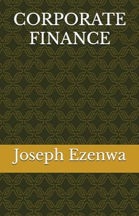 corporate finance 1st edition mr. joseph uzochukwu ezenwa 979-8371842503