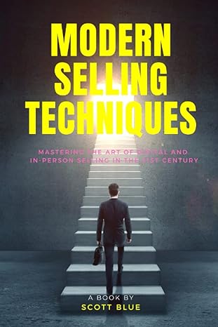 modern selling techniques mastering the art of digital and in person selling in the 21st century 1st edition