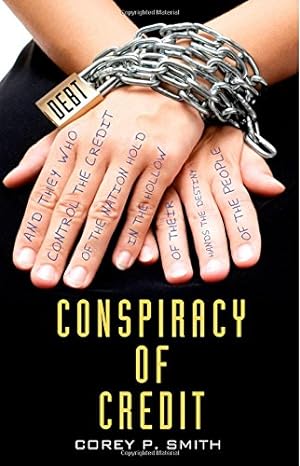 conspiracy of credit 1st edition corey p smith 0615809561, 978-0615809564