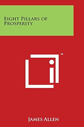 eight pillars of prosperity 1st edition associate professor of philosophy james allen 1497995442,