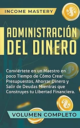 administracion del dinero 1st edition income mastery 979-8215899052