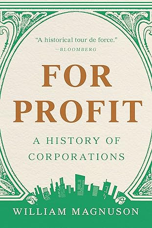 for profit a history of corporations 1st edition william magnuson 1541601572, 978-1541601574