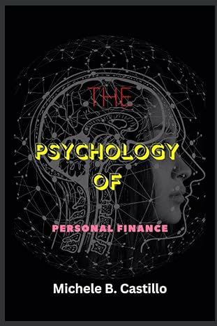 the psychology of personal finance 1st edition michele b. castillo 979-8390540954