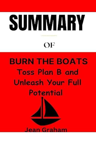 summary of burn the boats toss plan b overboard and unleash your full potential by matt haggins 1st edition