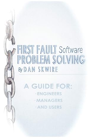 first fault software problem solving a guide for engineers managers and users 1st edition dan skwire