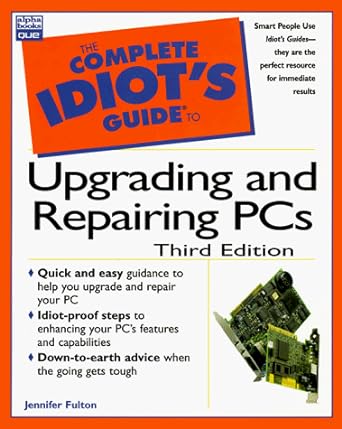 the complete idiots guide to upgrading and repairing pcs smart people use 3rd edition jennifer fulton