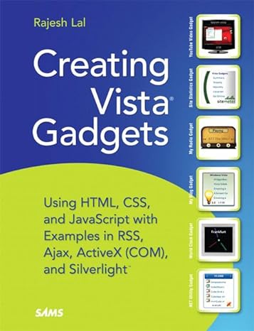 creating vista gadgets using html css and javascript with examples in rss ajax activex and silverlight 1st