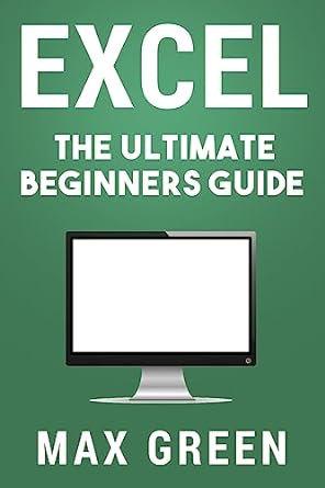 excel the ultimate beginners guide 1st edition max green 1533294577, 978-1533294579