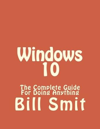 windows 10 the complete guide for doing anything 1st edition bill smit 1530836581, 978-1530836581