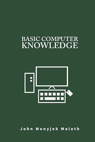 basic computer knowledge 1st edition john monyjok maluth 152025931x, 978-1520259314