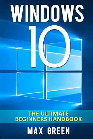 windows 10 the ultimate beginners handbook 1st edition max green 1519342497, 978-1519342492