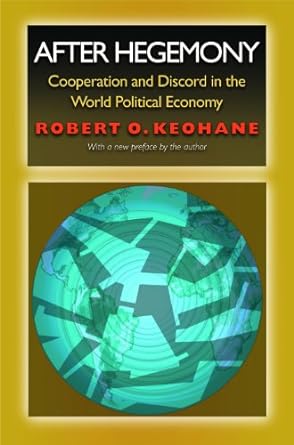 after hegemony cooperation and discord in the world political economy 1st edition robert o keohane