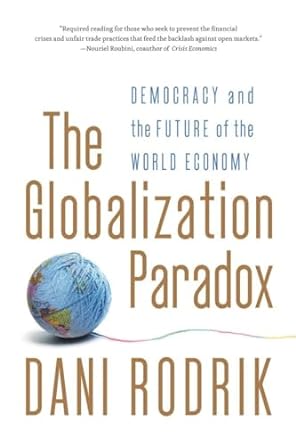 the globalization paradox democracy and the future of the world economy 1st edition dani rodrik 0393341283,