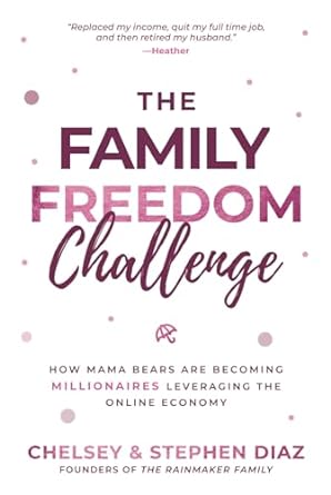 the family freedom challenge how mama bears are becoming millionaires leveraging the online economy 1st