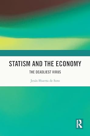statism and the economy the deadliest virus 1st edition jesus huerta de soto b001js07qo, b0ckfk7czj