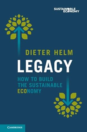 legacy how to build the sustainable economy 1st edition dieter helm b001hcyt8e, 978-1009449229