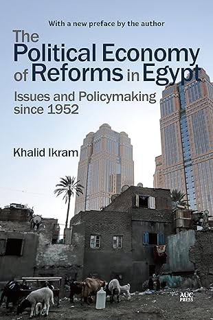the political economy of reforms in egypt issues and policymaking since 1952 1st edition khalid ikram