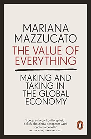 the value of everything making and taking in the global economy 2nd edition mariana mazzucato 0141980761,