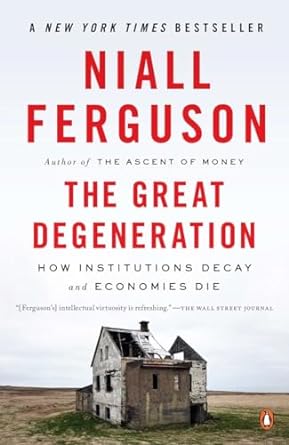 the great degeneration how institutions decay and economies die 1st edition niall ferguson 0143125524,